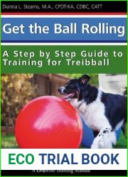Get the Ball Rolling: A Step by Step Guide to Training for Treibball (Dogwise Training Manual)