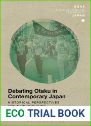 Debating Otaku in Contemporary Japan: Historical Perspectives and New Horizons (SOAS Studies in Modern and Contemporary Japan)