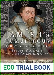 James I|s Tumultuous First Year as King: Plague, Conspiracy and Catholicism
