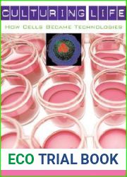 Culturing Life: How Cells Became Technologies