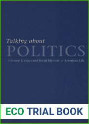 Talking about Politics: Informal Groups and Social Identity in American Life (Studies in Communication, Media, and Public Opinion)