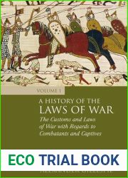 A History of the Laws of War: Volume 1: The Customs and Laws of War with Regards to Combatants and Captives