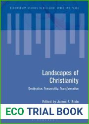 Landscapes of Christianity: Destination, Temporality, Transformation (Bloomsbury Studies in Religion, Space and Place)