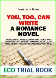 You, Too, Can Write a Romance Novel: Essential for those who wish to start writing romance novels, as well as for established authors