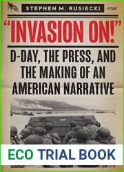Invasion On: D-Day, the Press, and the Making of an American Narrative