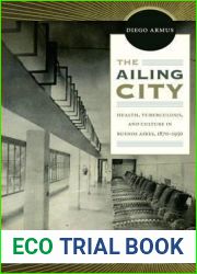 The Ailing City: Health, Tuberculosis, and Culture in Buenos Aires, 1870-1950