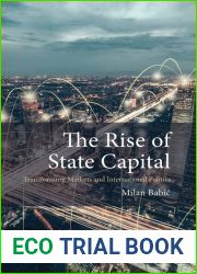 The Rise of State Capital: Transforming Markets and International Politics (Comparative Political Economy)