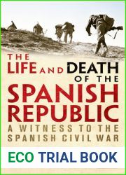 The Life and Death of the Spanish Republic: A Witness to the Spanish Civil War