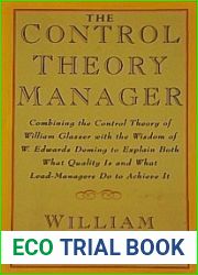 The Control Theory Manager: Combining the Control Theory of William Glasser With the Wisdom of W. Edwards Deming to Explain Both What Quality is and What Lead-Managers Do to Achieve It