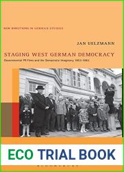Staging West German Democracy: Governmental PR Films and the Democratic Imaginary, 1953-1963 (New Directions in German Studies, 24)
