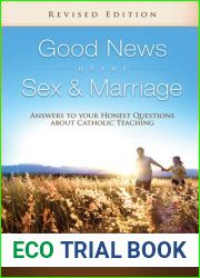 Good News About Sex and Marriage: Answers to Your Honest Questions about Catholic Teaching