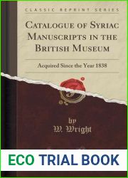 Catalogue of Syriac Manuscripts in the British Museum: Acquired Since the Year 1838 (Classic Reprint)