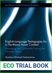 English Language Pedagogies for a Northeast Asian Context: Developing and Contextually Framing the Transition Theory (Routledge Studies in Sociolinguistics)