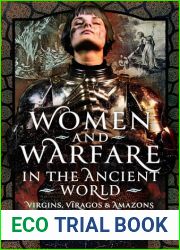 Women and Warfare in the Ancient World: Virgins, Viragos and Amazons