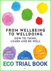 From Wellbeing to Welldoing: How to Think, Learn and Be Well