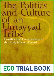 The Politics and Culture of an Umayyad Tribe: Conflict and Factionalism in the Early Islamic Period (Library of Middle East History)
