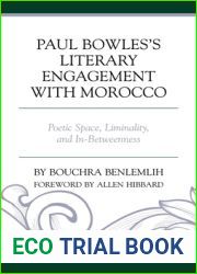 Paul Bowles|s Literary Engagement with Morocco: Poetic Space, Liminality, and In-Betweenness