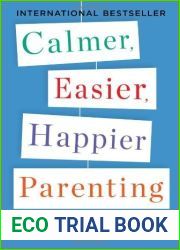 Calmer, Easier, Happier Parenting: Five Strategies That End the Daily Battles and Get Kids to Listen the First Time by Janis-Norton, Noel(April 30, 2013) Paperback