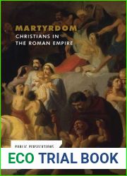 Martyrdom: Christians in the Roman Empire (Public Persecutions)