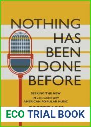 Nothing Has Been Done Before: Seeking the New in 21st-Century American Popular Music (Alternate Takes: Critical Responses to Popular Music)