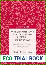A Micro-History of Victorian Liberal Parenting: John Morley|s and quot;Discreet Indifference and quot;
