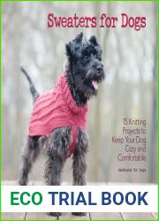 Sweaters for Dogs: 15 Knitting Projects to Keep Your Dog Cozy and Comfortable (CompanionHouse Dogs) Step-by-Step Instructions for Hand-Knit Canine Clothes for Dogs of Any Size