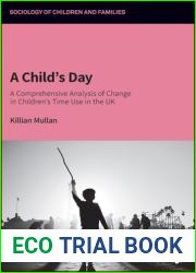 A Child|s Day: A Comprehensive Analysis of Change in Children|s Time Use in the UK (Sociology of Children and Families)