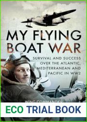 My Flying Boat War: Survival and Success over the Atlantic, Mediterranean and Pacific in WW2