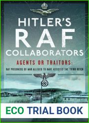 Hitler|s RAF Collaborators: Agents or Traitors: RAF Prisoners of War Alleged to Have Assisted the Third Reich
