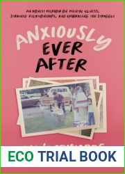 Anxiously Ever After: An Honest Memoir on Mental Illness, Strained Relationships, and Embracing the Struggle