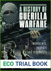 A History of Guerilla Warfare: Insurgents, Patriots and Terrorists from Sun Tzu to Bin Laden