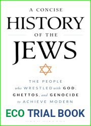 A Concise History of the Jews: The People Who Wrestled with God, Ghettos, and Genocide to Achieve Modern Statehood