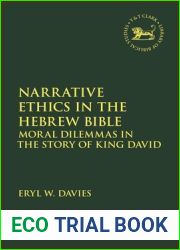 Narrative Ethics in the Hebrew Bible: Moral Dilemmas in the Story of King David (The Library of Hebrew Bible Old Testament Studies)