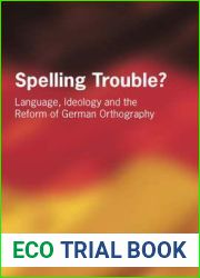 Spelling Trouble? Language, Ideology and the Reform of German Orthography