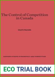 The Control of Competition in Canada (Harvard Studies in Monopoly and Competition, 2)