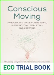 Conscious Moving: An Embodied Guide for Healing, Learning, Contemplating, and Creating