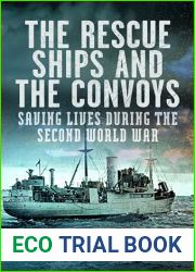 The Rescue Ships and the Convoys: Saving Lives During The Second World War