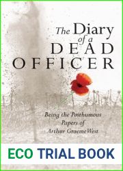 Diary of a Dead Officer: Being the Posthumous Papers of Arthur Graeme West