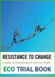 Resistance to Change: A Guide to Harnessing Its Positive Power