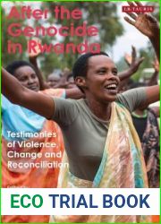 After the Genocide in Rwanda: Testimonies of Violence, Change and Reconciliation (International Library of African Studies)