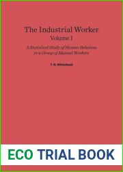 The industrial worker;: A statistical study of human relations in a group of manual workers. Volume 1