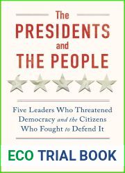 The Presidents and the People: Five Leaders Who Threatened Democracy and the Citizens Who Fought to Defend It