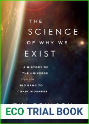 The Science of Why We Exist: A History of the Universe from the Big Bang to Consciousness