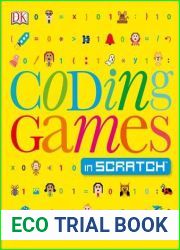 Coding Games in Scratch: A Step-by-Step Visual Guide to Building Your Own Computer Games (Computer Coding for Kids)
