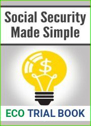 Social Security Made Simple: Social Security Retirement Benefits and Related Planning Topics Explained in 100 Pages or Less