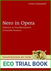 Nero in Opera: Librettos as Transformations of Ancient Sources (Transformationen der Antike, 24)