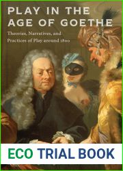 Play in the Age of Goethe: Theories, Narratives, and Practices of Play around 1800