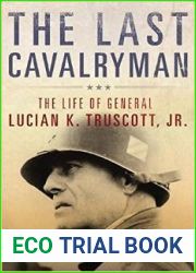 The Last Cavalryman: The Life of General Lucian K. Truscott, Jr. (Volume 48) (Campaigns and Commanders Series)