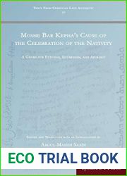 Moshe Bar Kepha|s Cause of the Celebration of the Nativity: A Genre for Exegesis, Ecumenism, and Apology (Texts from Christian Late Antiquity)