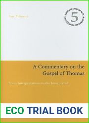 A Commentary on the Gospel of Thomas: From Interpretations to the Interpreted (Jewish and Christian Texts)